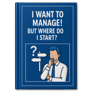 I Want to Manage! But Where Do I Start?